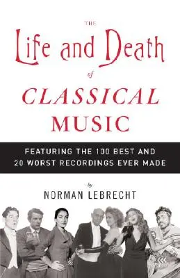 Život a smrť klasickej hudby: 100 najlepších a 20 najhorších nahrávok, ktoré kedy vznikli - The Life and Death of Classical Music: Featuring the 100 Best and 20 Worst Recordings Ever Made