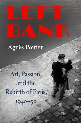 Ľavý breh: Umelecké dielo, vášeň a znovuzrodenie Paríža v rokoch 1940 - 1950 - Left Bank: Art, Passion, and the Rebirth of Paris, 1940-50