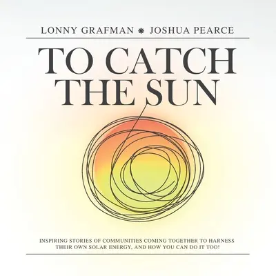 Chytiť slnko: Inšpiratívne príbehy komunít, ktoré sa spojili, aby získali vlastnú slnečnú energiu, a ako to môžete urobiť aj vy! - To Catch the Sun: Inspiring stories of communities coming together to harness their own solar energy, and how you can do it too!