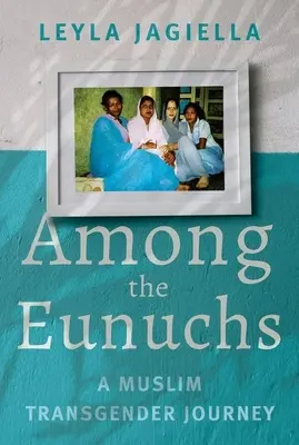 Medzi eunuchmi: Cesta moslimského transgendera - Among the Eunuchs: A Muslim Transgender Journey