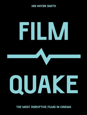 Filmové zemetrasenie: Najrozporuplnejšie filmy v kinematografii - Filmquake: The Most Disruptive Films in Cinema