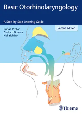Základy otorinolaryngológie: Otorinolaryngológia: základná príručka: krok za krokom - Basic Otorhinolaryngology: A Step-By-Step Learning Guide