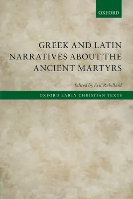 Grécke a latinské rozprávania o starovekých mučeníkoch - Greek and Latin Narratives about the Ancient Martyrs