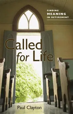 Povolaný na život: Nájsť zmysel života na dôchodku - Called for Life: Finding Meaning in Retirement