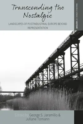 Prekračovanie nostalgie: Krajiny postindustriálnej Európy za hranicami reprezentácie - Transcending the Nostalgic: Landscapes of Postindustrial Europe Beyond Representation