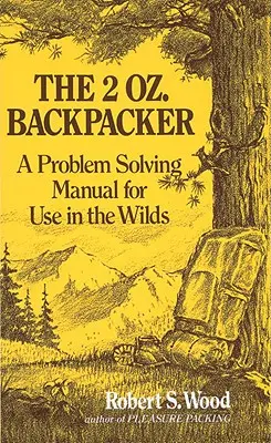 2 Oz. Backpacker: Príručka na riešenie problémov v divočine - The 2 Oz. Backpacker: A Problem Solving Manual for Use in the Wilds