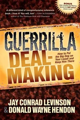 Guerilla Deal-Making: Ako priviazať veľkého psa na vodítko a udržať ho tam - Guerrilla Deal-Making: How to Put the Big Dog on Your Leash and Keep Him There
