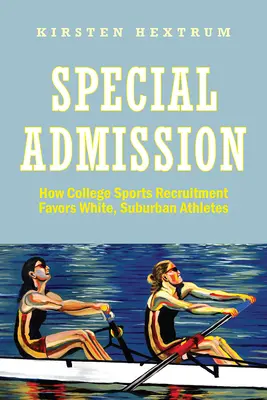 Osobitný vstup: Ako nábor do univerzitného športu zvýhodňuje bielych športovcov z predmestí - Special Admission: How College Sports Recruitment Favors White Suburban Athletes