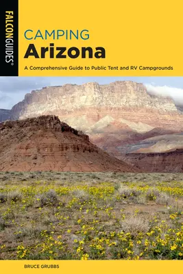 Kempovanie Arizona: Komplexný sprievodca po verejných stanových a obytných kempoch, štvrté vydanie - Camping Arizona: A Comprehensive Guide to Public Tent and RV Campgrounds, Fourth Edition