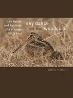 Nebeský tanec svišťov: Zvyky a návyky zvláštneho malého vtáka - Sky Dance of the Woodcock: The Habits and Habitats of a Strange Little Bird
