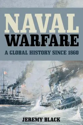 Námorná vojna: Globálna história od roku 1860 - Naval Warfare: A Global History since 1860