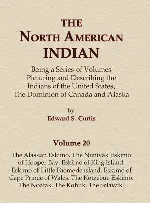 Severoamerickí Indiáni 20. zväzok - Aljašskí Eskimáci, Eskimáci Nunivak z Hooperovho zálivu, Eskimáci z ostrova King, Eskimáci z ostrova Little Diomede, Es - The North American Indian Volume 20 - The Alaskan Eskimo, The Nunivak Eskimo of Hooper Bay, Eskimo of King island, Eskimo of Little Diomede island, Es