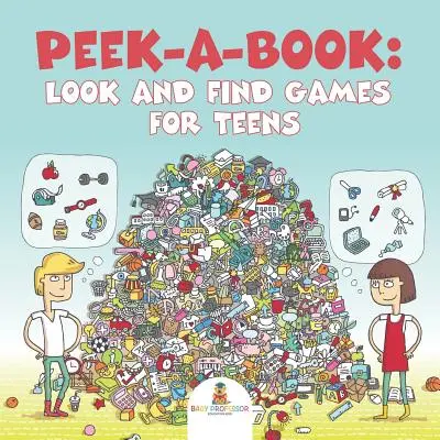 Peek-a-Book: Hravé hry pre tínedžerov: Hľadaj a nájdi - Peek-a-Book: Look and Find Games for Teens