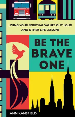 Buď odvážny: Žiť svoje duchovné hodnoty nahlas a iné životné lekcie - Be the Brave One: Living Your Spiritual Values Out Loud and Other Life Lessons