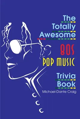 Úplne úžasná kniha zaujímavostí o popovej hudbe 80. rokov - The Totally Awesome 80s Pop Music Trivia Book
