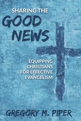 Zdieľanie dobrých správ: Vyzbrojenie kresťanov pre účinnú evanjelizáciu - Sharing the Good News: Equipping Christians for Effective Evangelism