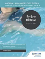 Študijné príručky moderných jazykov: Bonjour tristesse - študijná príručka literatúry pre francúzštinu na úrovni AS/A - Modern Languages Study Guides: Bonjour tristesse - Literature Study Guide for AS/A-level French