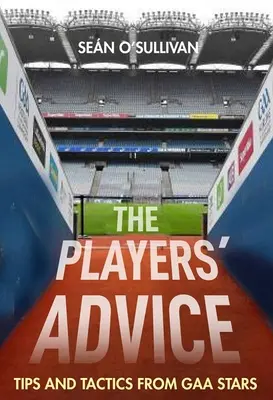 Rady hráčov: Tipy a taktiky hviezd Gaa - The Players' Advice: Tips and Tactics from Gaa Stars