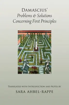 Damascove problémy a riešenia týkajúce sa prvých princípov - Damascius' Problems and Solutions Concerning First Principles