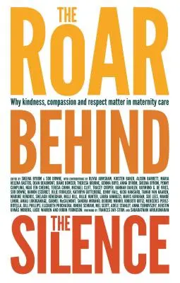 Ryk za tichom: Prečo sú láskavosť, súcit a úcta dôležité v pôrodnej starostlivosti - The Roar Behind the Silence: Why Kindness, Compassion and Respect Matter in Maternity Care