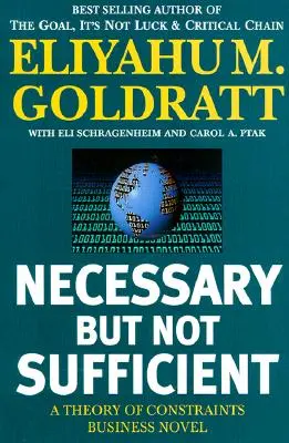 Nutné, ale nie postačujúce: A Theory of Constraints Business Novel - Necessary But Not Sufficient: A Theory of Constraints Business Novel