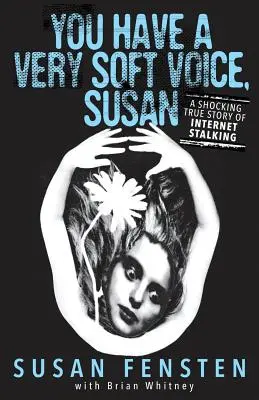Máš veľmi jemný hlas, Susan: Šokujúci skutočný príbeh internetového prenasledovania - You Have A Very Soft Voice, Susan: A Shocking True Story Of Internet Stalking