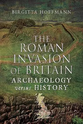 Rímska invázia do Británie: Archeológia verzus história - The Roman Invasion of Britain: Archaeology Versus History