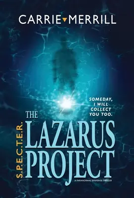 S.P.E.C.T.E.R. - Projekt Lazarus: Paranormálny napínavý triler - S.P.E.C.T.E.R. - The Lazarus Project: Someday, I will collect you too; A Paranormal Suspense Thriller