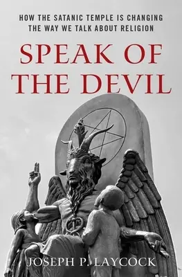 Hovorme o diablovi: Ako Satanský chrám mení spôsob, akým hovoríme o náboženstve - Speak of the Devil: How the Satanic Temple Is Changing the Way We Talk about Religion