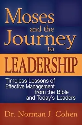 Mojžiš a cesta k vodcovstvu: Nadčasové lekcie efektívneho riadenia z Biblie a od dnešných lídrov - Moses and the Journey to Leadership: Timeless Lessons of Effective Management from the Bible and Today's Leaders