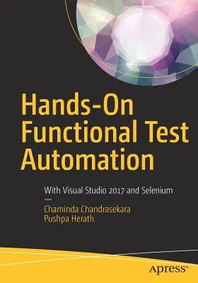 Hands-On Functional Test Automation: S Visual Studio 2017 a Selenium - Hands-On Functional Test Automation: With Visual Studio 2017 and Selenium