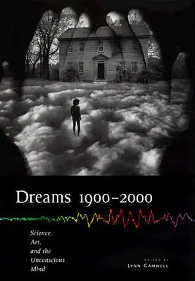 Sny 1900 2000: Veda, umenie a podvedomie - Dreams 1900 2000: Science, Art, and the Unconscious Mind