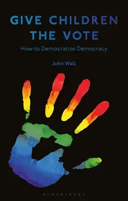 Dajte deťom hlasovať: O demokratizácii demokracie - Give Children the Vote: On Democratizing Democracy