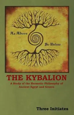 Kybalion: Kybalion: Štúdia o hermetickej filozofii starovekého Egypta a Grécka - The Kybalion: A Study of the Hermetic Philosophy of Ancient Egypt and Greece
