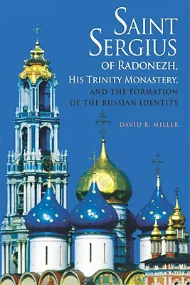 Svätý Sergej Radonežský, jeho Trojičný kláštor a formovanie ruskej identity - Saint Sergius of Radonezh, His Trinity Monastery, and the Formation of the Russian Identity
