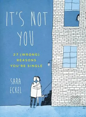 Nie je to vami: 27 (nesprávnych) dôvodov, prečo ste slobodní - It's Not You: 27 (Wrong) Reasons You're Single