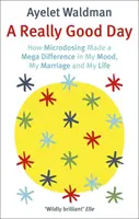 Skutočne dobrý deň - Ako mikrodávkovanie urobilo obrovský rozdiel v mojej nálade, manželstve a živote - Really Good Day - How Microdosing Made a Mega Difference in My Mood, My Marriage and My Life