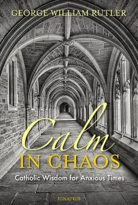 Kľud v chaose: Katolícka múdrosť pre nepokojné časy - Calm in Chaos: Catholic Wisdom for Anxious Times