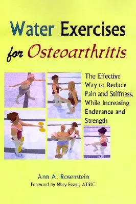 Cvičenia vo vode pri osteoartróze: Účinný spôsob, ako znížiť bolesť a stuhnutosť a zároveň zvýšiť vytrvalosť a silu - Water Exercises for Osteoarthritis: The Effective Way to Reduce Pain and Stiffness, While Increasing Endurance and Strength