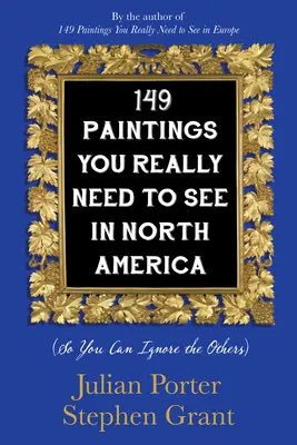 149 obrazov, ktoré naozaj musíte vidieť v Severnej Amerike: (aby ste mohli ignorovať tie ostatné) - 149 Paintings You Really Need to See in North America: (So You Can Ignore the Others)