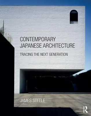 Súčasná japonská architektúra: Po stopách novej generácie - Contemporary Japanese Architecture: Tracing the Next Generation