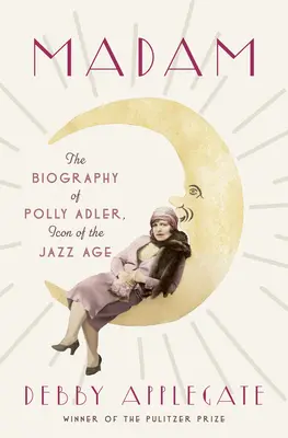 Madam: Životopis Polly Adlerovej, ikony jazzového veku - Madam: The Biography of Polly Adler, Icon of the Jazz Age