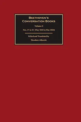 Beethovenove knihy rozhovorov: (máj 1822 až máj 1823) - Beethoven's Conversation Books: Volume 3: Nos. 17 to 31 (May 1822 to May 1823)
