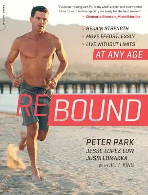 Rebound: Získajte späť silu, pohybujte sa bez námahy, žite bez obmedzení - v každom veku - Rebound: Regain Strength, Move Effortlessly, Live Without Limits -- At Any Age