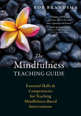 Príručka pre učiteľov Mindfulness: Sprievodca: Základné zručnosti a kompetencie na vyučovanie intervencií založených na všímavosti - The Mindfulness Teaching Guide: Essential Skills and Competencies for Teaching Mindfulness-Based Interventions