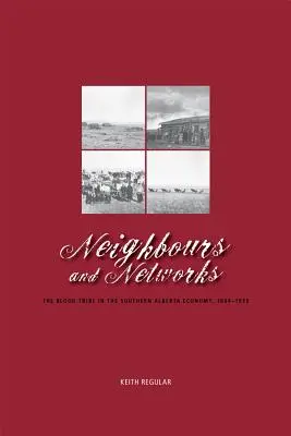 Susedia a siete: Krvavý kmeň v hospodárstve južnej Alberty v rokoch 1884 - 1939 - Neighbours and Networks: The Blood Tribe in the Southern Alberta Economy, 1884-1939