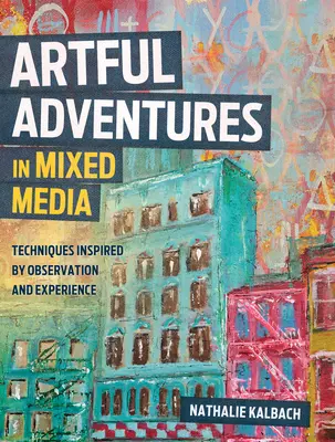 Umelecké dobrodružstvá v zmiešaných médiách: Techniky inšpirované pozorovaním a skúsenosťami - Artful Adventures in Mixed Media: Techniques Inspired by Observation and Experience
