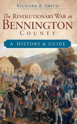 Revolučná vojna v okrese Bennington: História a sprievodca - The Revolutionary War in Bennington County: A History & Guide