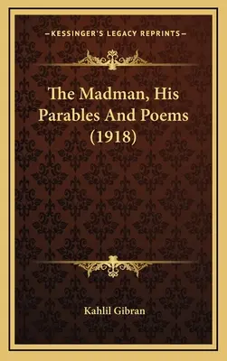 Blázon, jeho podobenstvá a básne (1918) - The Madman, His Parables And Poems (1918)