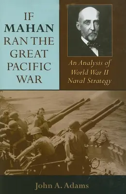 Keby Mahan viedol veľkú vojnu v Tichomorí: analýza námornej stratégie druhej svetovej vojny - If Mahan Ran the Great Pacific War: An Analysis of World War II Naval Strategy